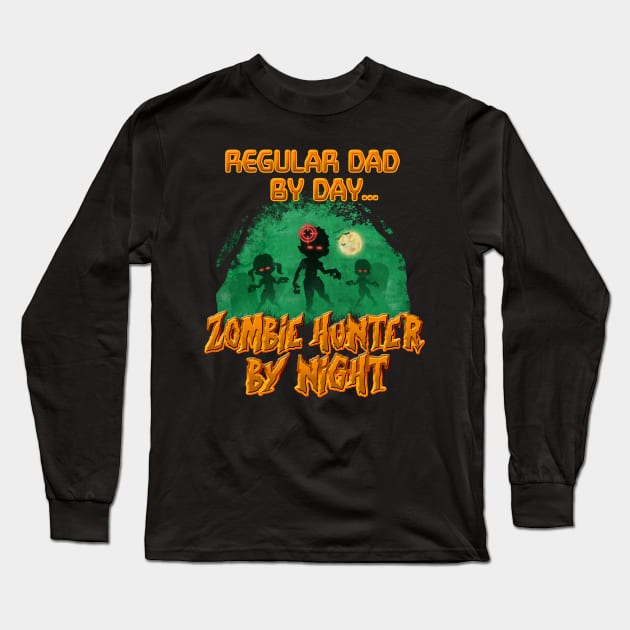 Regular Dad by Day. Zombie Hunter By Night Long Sleeve T-Shirt by NerdShizzle